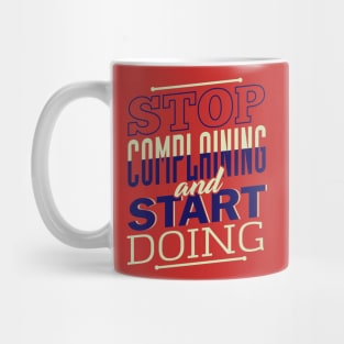 STOP Complaining Mug